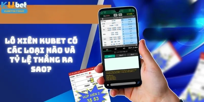 Tham gia Lô Xiên trên Kubet mang lại cơ hội kiếm tiền lớn hơn