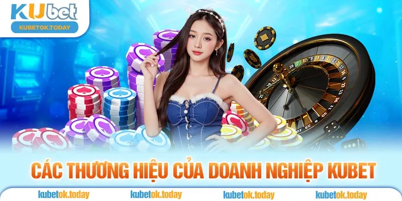 Các Thương Hiệu Của Doanh Nghiệp Kubet