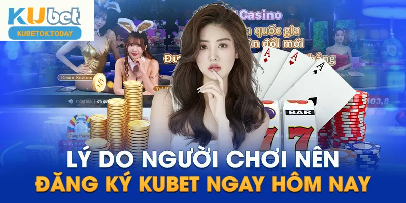 Ưu điểm khi đăng ký chơi game tại Kubet bạn nên biết