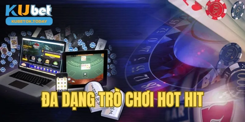 Đa dạng trò chơi hot hit